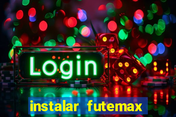 instalar futemax futebol ao vivo